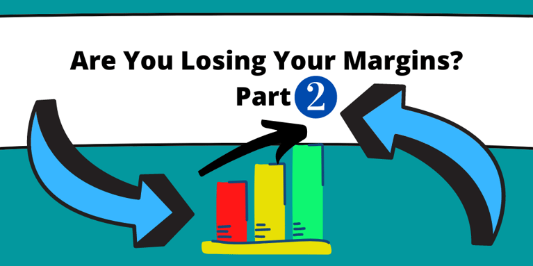 Are You Losing Your Margins? Part 2